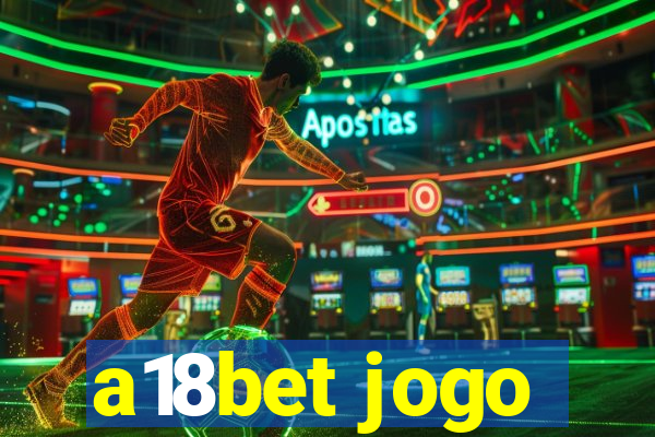 a18bet jogo